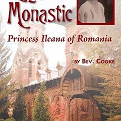 [ACCESS] KINDLE PDF EBOOK EPUB Royal Monastic: Princess Ileana of Romania by  Bev. Cooke 🗃️