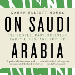 [GET] EPUB 📝 On Saudi Arabia: Its People, Past, Religion, Fault Lines - and Future b