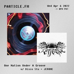 One Nation Under A Groove w/ Disco Stu + JEROME - Apr 6th 2022