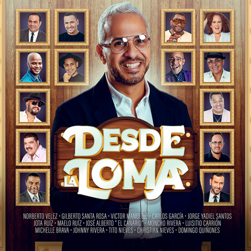 Desde La Loma (feat. Carlos García, Christian Nieves, Domingo Quiñones, Gilberto Santa Rosa, Johnny Rivera, Jorge Yadiel Santos, José Alberto "El Canario", Jota Ruiz, Luisito Carrion, Maelo Ruiz, Michelle Brava, Moncho Rivera, Tito Nieves & Víctor Manuell
