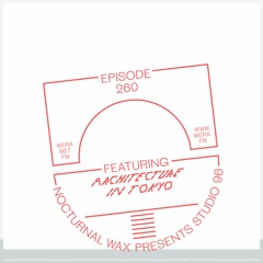 Nocturnal Wax Presents: Studio 96 #260 feat. Architecture in Tokyo (August 25, 2023)