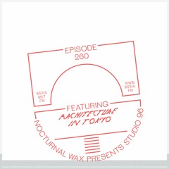 Nocturnal Wax Presents: Studio 96 #260 feat. Architecture in Tokyo (August 25, 2023)