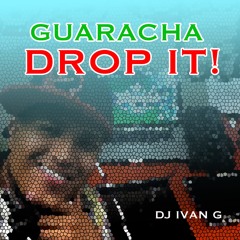 GUARACHA DROP IT!