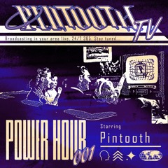 Pintooth TV Power Hour - 001