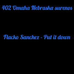 Flacko Sanchez - Put it down (omaha surenos)