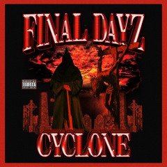 CYCLONE - FINAL DAYZ (PROD. MAGIGRAVIS)