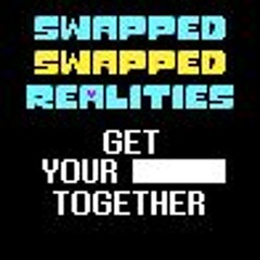 Swapped Swapped Realities - Get Your #### Together