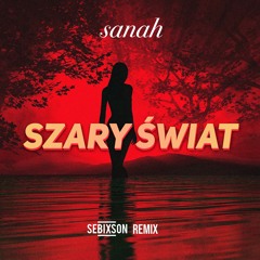 Sanah I Kwiat Jabłoni „Szary Świat” (SebixsoN Remix)