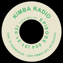 KIMBA RADIO - EPISODE 004 // "ICED MELTS"