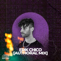 ERIK CHICO [AUTHORAL MIX]