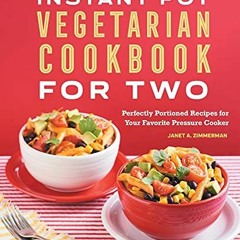 [Get] EPUB 💕 Instant Pot® Vegetarian Cookbook for Two: Perfectly Portioned Recipes f