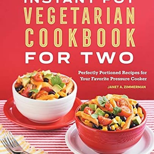 [Get] EPUB 💕 Instant Pot® Vegetarian Cookbook for Two: Perfectly Portioned Recipes f