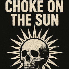 Choke on the Sun