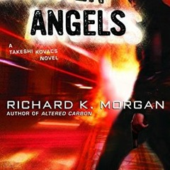 Access [EBOOK EPUB KINDLE PDF] Broken Angels: A Novel (Takeshi Kovacs Novels Book 2)