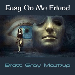 Easy On ME Friend (Brett Gray Mashup) (Clean)