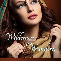 DOWNLOAD KINDLE 💌 Wilderness Wanderer: A Biblical Historical story featuring an Insp