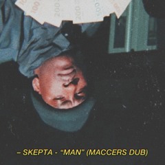 SKEPTA - "MAN" (MACCERS DUB) [FREE DOWNLOAD]