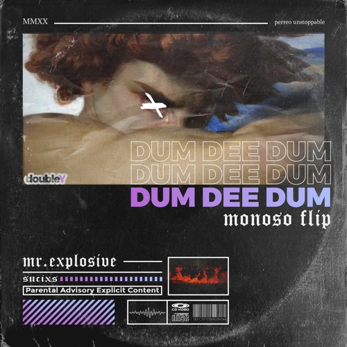 DUM DEE DUM (Mr. Explosive “MONOSO” Flip) [FREE DL]