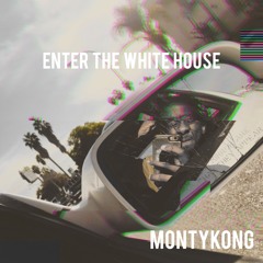 MontyKong - Enter The White House