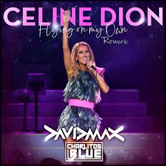 CELINE DION - Flying on my own (David MAX & Charlitos BLUE Rework) FREE DL