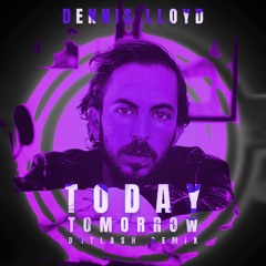 Dennis Lloyd - Today, Tomorrow (Datlash Extended Remix)