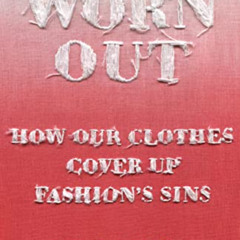 VIEW KINDLE 📥 Worn Out: How Our Clothes Cover Up Fashion’s Sins by  Alyssa Hardy [KI