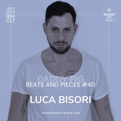 Beats And Pieces #40 on Ibiza Stardust radio - Guest: LUCA BISORI