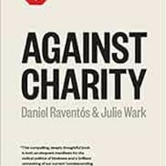 Get EPUB KINDLE PDF EBOOK Against Charity (Counterpunch) by Julie Wark,Daniel Raventós ✔️