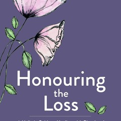 Ebook❤️ Honouring the Loss: A Holistic Guide to Healing with Ritual and