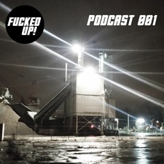 Fucked Up! Podcast 001