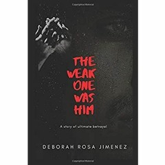 [PDF] ⚡️ eBook The Weak One Was Him A story of ultimate betrayal