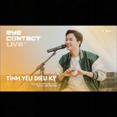 Tình Yêu Diệu Kỳ - Bùi Công Nam | Eye Contact LIVE - 5th Project