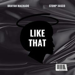 Brayan Machado x Stomp Xasco - Like That