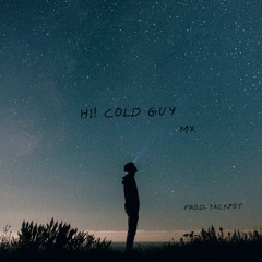 Hi! Cold Guy | Prod. by Jackpot