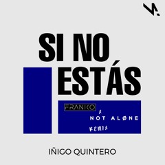 Inigo Quintero - Si No Estas (NotAløne X Franko Remix) **PRESS BUY 4 FREE DL**