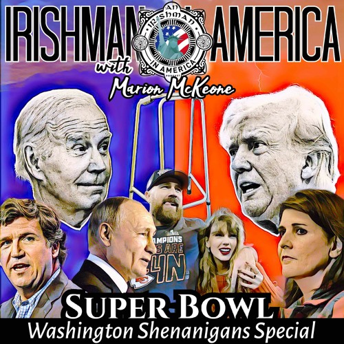 Super Bowl Weekend Washington Shenanigans Special - Irishman In America