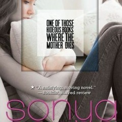 [Read] Online One of Those Hideous Books Where the Mother Dies BY : Sonya Sones