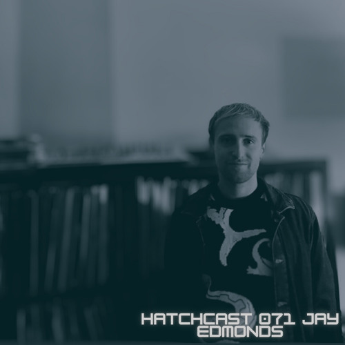 Hatchcast 071 - Jay Edmonds