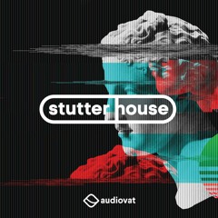 Audiovat - Stutter House