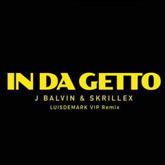 J. Balvin, Skrillex - In Da Getto (LUISDEMARK VIP Remix)
