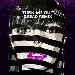 Turn Me Out (B.BEAD Remix)