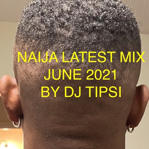 Stream Naija Latest Mix June 2021 by Dj Tipsi Listen online for free