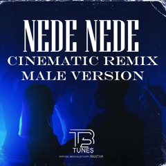 Nede Nede Cinematic Remix Male Version
