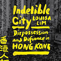 [Read] KINDLE ✏️ Indelible City: Dispossession and Defiance in Hong Kong by   林慕蓮(Lou