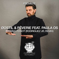 PREMIERE: Øostil & Rêverie - Missing Robot Feat. Paula Os (Rodriguez Jr. Remix) [Renaissance]
