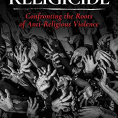 [Access] KINDLE 📑 Religicide: Confronting the Roots of Anti-Religious Violence by  G