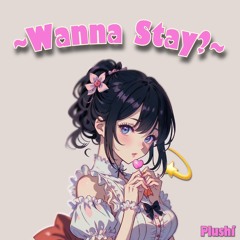Wanna stay?~