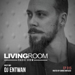 LivingRoom Radio Show 015 (Guest Mix By Dj Entwan)