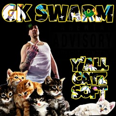 GK SWARM - Yall Kats Soft