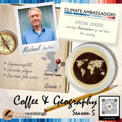 Coffee & Geography 5x01 Michael Hardisty (London-Based Climate Ambassador from EngineeringUK)